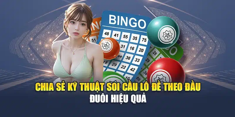 Chia sẻ kỹ thuật soi cầu lô đề theo đầu – đuôi hiệu quả 