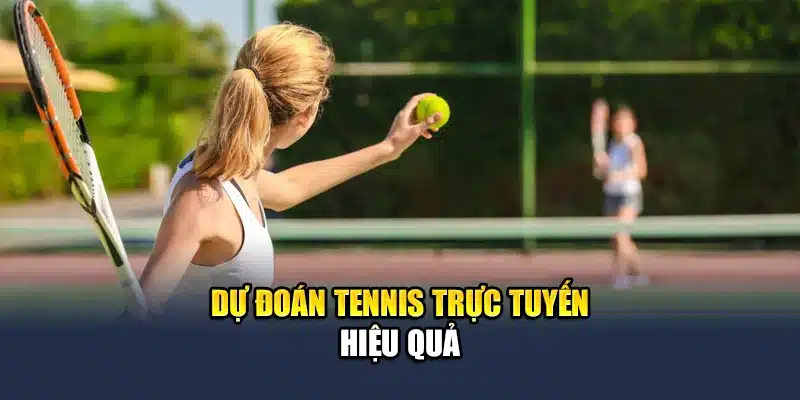 Dự đoán tennis trực tuyến hiệu quả